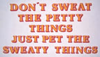 don't sweat the petty things just pet the sweaty things Unused Original Vintage T-Shirt Iron-On Heat Transfer